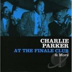 CHARLIE PARKER At the Finale Club & More album cover