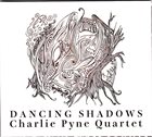 CHARLIE PYNE Charlie Pyne Quartet : Dancing Shadows album cover