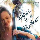 CHARLIE PYNE Charlie Pyne Quartet : Nature Is A Mother album cover