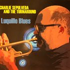 CHARLIE SEPULVEDA Charlie Sepulveda And The Turnaround : Luquillo Blues album cover