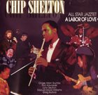 CHIP SHELTON A Labor Of Love album cover