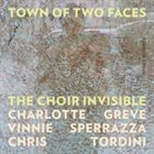 THE CHOIR INVISIBLE (CHARLOTTE GREVE VINNIE SPERRAZZA CHRIS TORDINI) Town Of Two Faces album cover