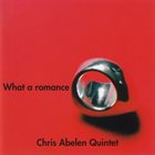 CHRIS ABELEN Chris Abelen Quintet ‎: What A Romance album cover