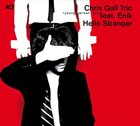 CHRIS GALL Chris Gall Trio feat. Enik ‎: Hello Stranger album cover