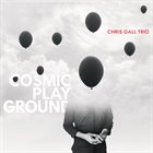 CHRIS GALL Chris Gall Trio ‎: Cosmic Playground album cover