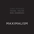 CHRIS PITSIOKOS Chris Pitsiokos, Ron Anderson, Weasel Walter : Maximalism album cover