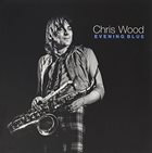 CHRIS WOOD Evening Blue album cover