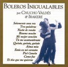 CHUCHO VALDÉS Chucho Valdés & Irakere ‎:  Boleros Inigualabes album cover