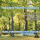 CLARE FISCHER The Clare Fischer Orchestra: Music For Strings, Percussion And The Rest album cover