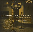 CLAUDE THORNHILL Claude Thornhill And His Orchestra Play The Great Jazz Arrangements Of Gerry Mulligan And Ralph Aldrich (aka  Claude Thornhill Goes Modern) album cover