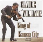 CLAUDE WILLIAMS King of Kansas City album cover