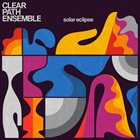 CLEAR PATH ENSEMBLE Solar Eclipse album cover