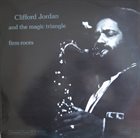 CLIFFORD JORDAN Clifford Jordan And The Magic Triangle ‎: Firm Roots album cover