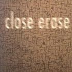 CLOSE ERASE Close Erase album cover