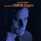 CURTIS STIGERS All That Matters: The Best Of Curtis Stigers album cover