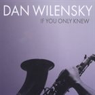 DAN WILENSKY If You Only Knew album cover