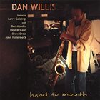 DAN WILLIS Dan Willis Featuring Larry Goldings With Ben Monder, Pete McCann, Drew Gress, John Hollenbeck : Hand To Mouth album cover