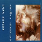 DANA REASON Primal Identity album cover