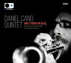 DANIEL CANO Daniel Cano Quintet : Don't Touch The Blue album cover