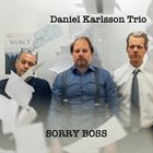 DANIEL KARLSSON Daniel Karlsson Trio : Sorry Boss album cover