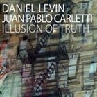 DANIEL LEVIN Daniel Levin & Juan Pablo Carletti : Illusion of Truth album cover