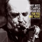 DANNY MOSS Danny Moss / Antti Sarpila / Brian Dee : For You and Yours album cover