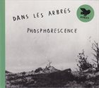 DANS LES ARBRES Phosphorescence album cover