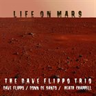 DAVE FLIPPO The Dave Flippo Trio : Life On Mars album cover