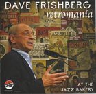 DAVE FRISHBERG Retromania : Dave Frishberg at the Jazz Bakery album cover
