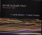 DAVE GISLER Dave Gisler Trio With Jaimie Branch And David Murray : See You Out There album cover