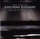 DAVE STAPLETON Catching Sunlight - Music For An Imaginary Film album cover