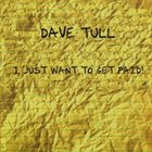 DAVE TULL I Just Want To Get Paid album cover