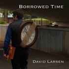 DAVID LARSEN Borrowed Time album cover