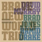 DAVID MURRAY — David Murray Brave New World Trio With Brad Jones And Hamid Drake : Seriana Promethea album cover