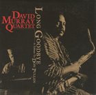 DAVID MURRAY David Murray Quartet ‎: Long Goodbye (A Tribute To Don Pullen) album cover