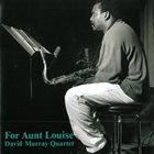 DAVID MURRAY David Murray Quartet ‎: For Aunt Louise album cover
