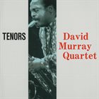 DAVID MURRAY David Murray Quartet ‎: Tenors album cover