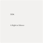 DDK TRIO (JACQUES DEMIERRE - AXEL DÖRNER - JONAS KOCHER) A Right to Silence album cover