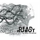 DEAD ROBOT We Create The Machine album cover
