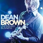 DEAN BROWN Unfinished Business album cover