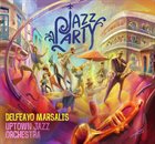 DELFEAYO MARSALIS Delfeayo Marsalis & The Uptown Jazz Orchestra : Jazz Party album cover