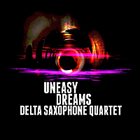 DELTA SAXOPHONE QUARTET Uneasy Dreams album cover