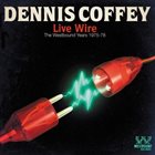 DENNIS COFFEY Live Wire: The Westbound Years 1975 to 1978 album cover
