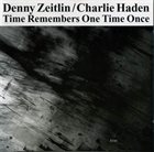 DENNY ZEITLIN Denny Zeitlin, Charlie Haden : Time Remembers One Time Once album cover