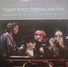 DIONNE WARWICK Dionne & Friends Featuring Elton John, Gladys Knight And Stevie Wonder : That's What Friends Are For album cover