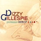 DIZZY GILLESPIE Professor Bebop album cover