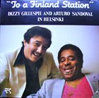 DIZZY GILLESPIE Dizzy Gillespie & Arturo Sandoval ‎: To A Finland Station album cover