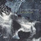 DMITRI MATHENY Cascadia album cover