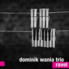DOMINIK WANIA Dominik Wania Trio : Ravel album cover