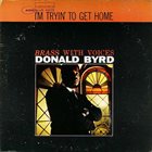 DONALD BYRD I'm Tryin' to Get Home album cover